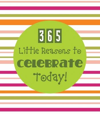 365 Little Reasons To Celebrate Today