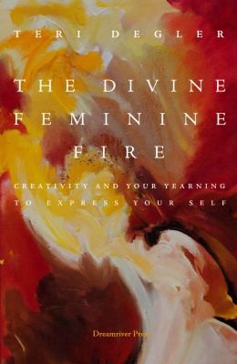 Divine Feminine Fire Creativity Your Yearning To Express Your Self