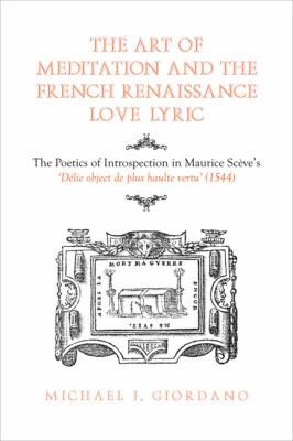 The Art Of Meditation And The French Renaissance Love Lyric The Poetics Of Introspection In Maurice Scves Dlie Object De Plus Haulte Vertu 1544