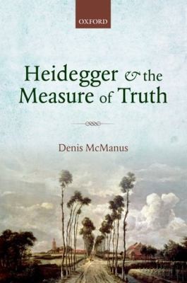 Heidegger And The Measure Of Truth Themes From His Early Philosophy