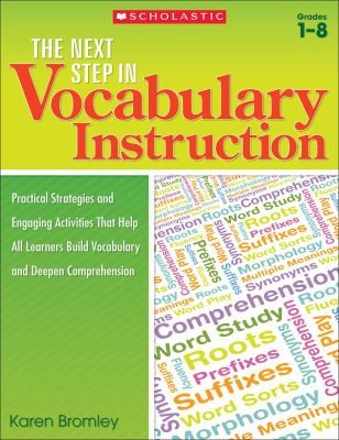 The Next Step In Vocabulary Instruction Practical Strategies And Engaging Activities That Help All Learners Build Vocabulary And Deepen Comprehension
