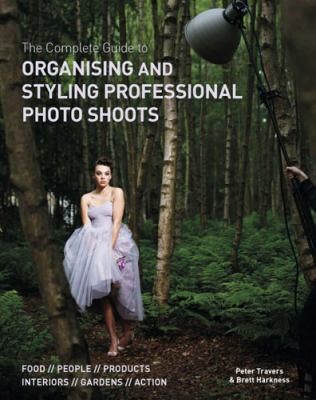 The Complete Guide To Organizing And Styling Professional Photo Shoots Food People Products Interiors Gardens Action