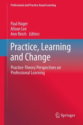 Practice Learning And Change Practicetheory Perspectives On Professional Learning