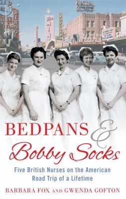 Bedpans Bobby Socks Five British Nurses On The American Road Trip Of A Lifetime