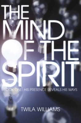 The Mind Of The Spirit Book One His Presence Reveals His Ways