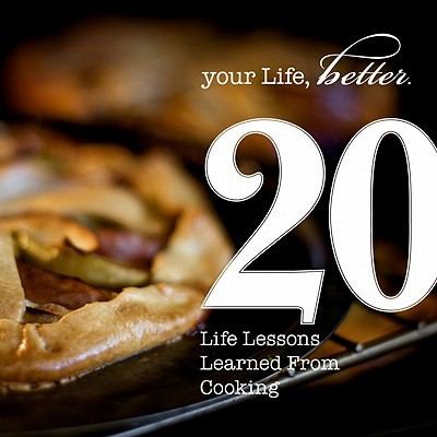 20 Life Lessons Learned From Cooking