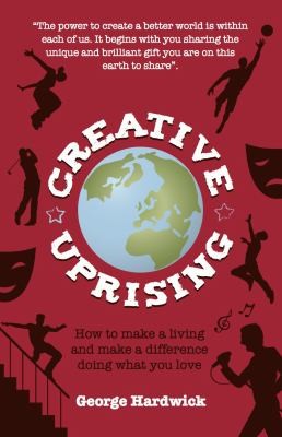 Creative Uprising How To Make A Living And Make A Difference Doing What