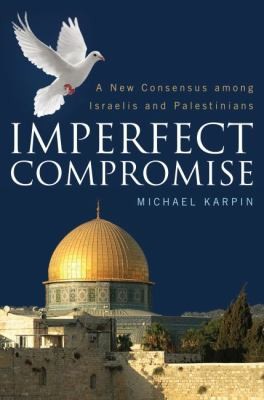 Imperfect Compromise A New Consensus Among Israelis And Palestinians
