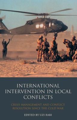 International Intervention In Local Conflicts Crisis Management And Conflict Resolution Since The Cold War