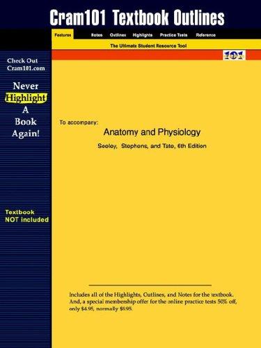 Outlines & Highlights for Anatomy and Physiology by Seeley ISBN