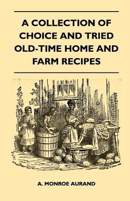 A Collection of Choice and Tried OldTime Home and Farm Recipes