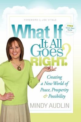 What If It All Goes Right Creating A New World Of Peace Prosperity Possibility