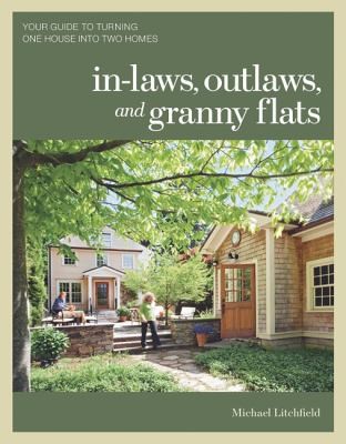 Inlaws Outlaws And Granny Flats Your Guide To Turning One House Into Two Homes