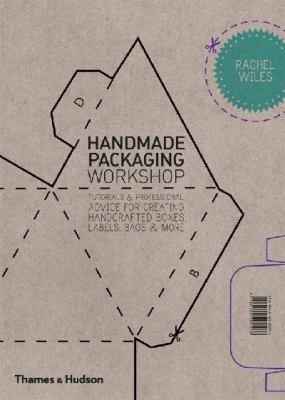 Handmade Packaging Workshop Tutorials And Professional Advice For Creating Handcrafted Boxes Labels Bags And More