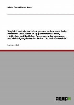 Vergleich Motorischer Leistungen Und Anthropometrischer Parameter Von Kindern In Agglomerationsrumen Stdtischen Und Lndlichen Regionen Unter Besonderer Bercksichtigung Der Methodik Des Dsseldorfer Modells