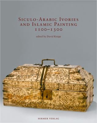 Siculoarabic Ivories And Islamic Painting 11001300 Proceedings Of The International Conference Berlin 68 July 2007