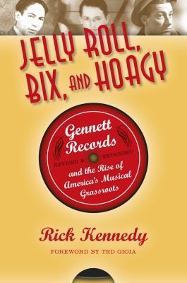 Jelly Roll Bix And Hoagy Gennett Records And The Rise Of Americas Musical Grassroots