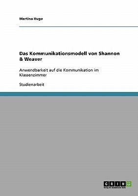 Das Kommunikationsmodell Von Shannon Weaver Anwendbarkeit Auf Die Kommunikation Im Klassenzimmer