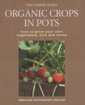 Organic Crops In Pots How To Grow Your Own Fruit Vegetables And Herbs