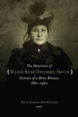 The Identities Of Marie Rose Delorme Smith Portrait Of A Mtis Woman 18611960