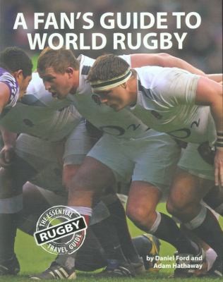 A Fans Guide To World Rugby The Essential Rugby Travel Guide