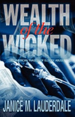 Wealth Of The Wicked An American Tragedy Of Elderly Abuse