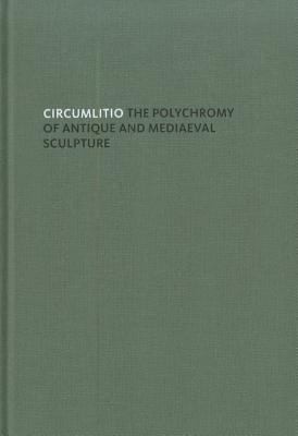 Circumlitio The Polychromy Of Antique And Mediaeval Sculpture