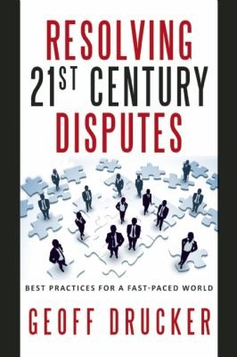 Resolving 21st Century Disputes Best Practices For A Fastpaced World