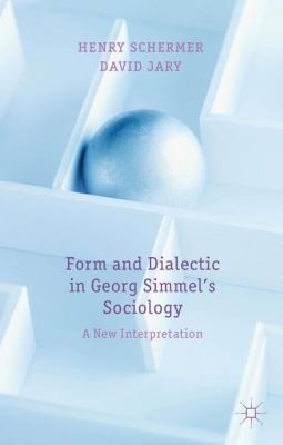 Form And Dialectic In Georg Simmels Sociology A New Interpretation