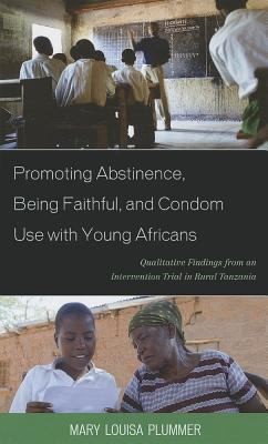 Promoting Abstinence Being Faithful And Condom Use With Young Africans Qualitative Findings From An Intervention Trail In Rural Tanzania