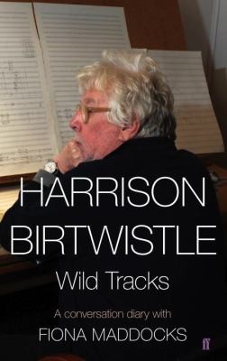 Harrison Birtwhistle Wild Tracks A Conversation Diary With Fiona Maddocks
