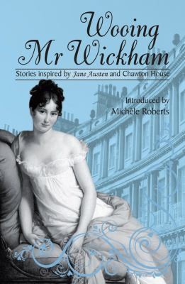 Wooing Mr Wickham Stories Inspired By Jane Austen And Chawton House