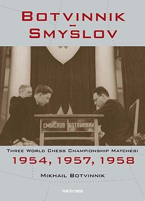 Botvinniksmyslov Three World Chess Championship Matches 1954 1957 1958