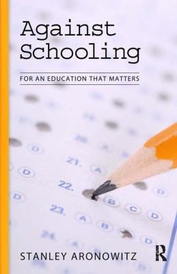 Against Schooling Toward An Education That Matters