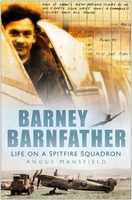 Barney Barnfather Life On A Spitfire Squadron