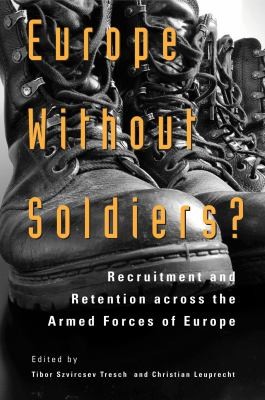 Europe Without Soldiers Recruitment And Retention Across The Armed Forces Of Europe