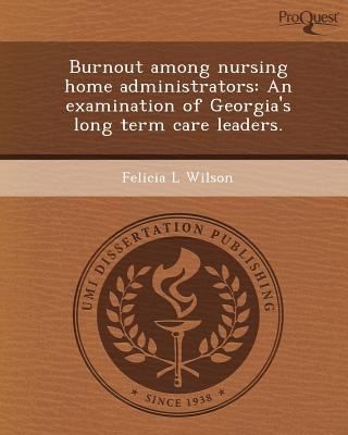 Burnout Among Nursing Home Administrators An Examination Of Georgias Long Term Care Leaders