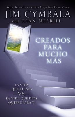 Creados Para Mucho Ms La Vida Que Tienes Vs La Vida Que Dios Quiere Para Ti