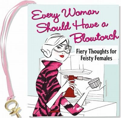 Every Woman Should Have a Blowtorch
