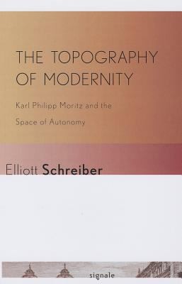 The Topography Of Modernity Karl Philipp Moritz And The Space Of Autonomy