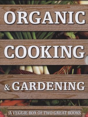 Organic Cooking Gardening A Veggie Box Of Two Great Books The Ultimate Boxed Book Set For The Organic Cook And Gardener How To Grow Your Own Healthy Produce And Use It To Create Wholesome Meals For Your Family