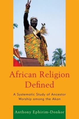 African Religion Defined A Systematic Study Of Ancestor Worship Among The Akan