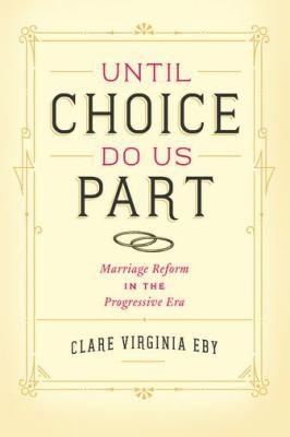 Until Choice Do Us Part Marriage Reform In The Progressive Era