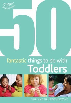 50 Fantastic Things To Do With Toddlers