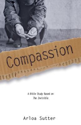 Compassion A Bible Study Based On The Invisible