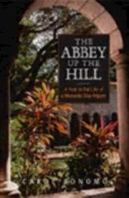 The Abbey Up The Hill A Year In The Life Of A Monastic Daytripper