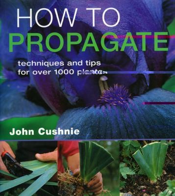 How To Propagate Techniques And Tips For Over 1000 Plants