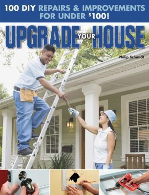 Upgrade Your House 100 Diy Repairs Improvements For Under 100