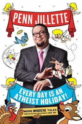 Every Day Is An Atheist Holiday More Magical Tales From The Author Of God No