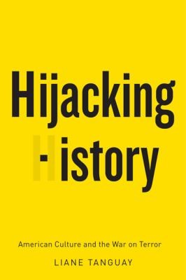 Hijacking History American Culture And The War On Terror